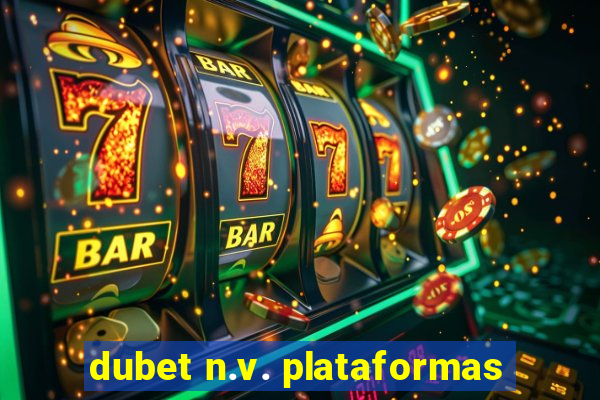 dubet n.v. plataformas